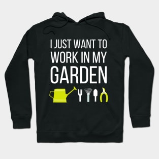 I just want to work in my garden - funny gardening slogan Hoodie